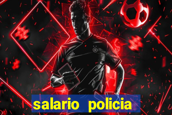 salario policia civil da bahia